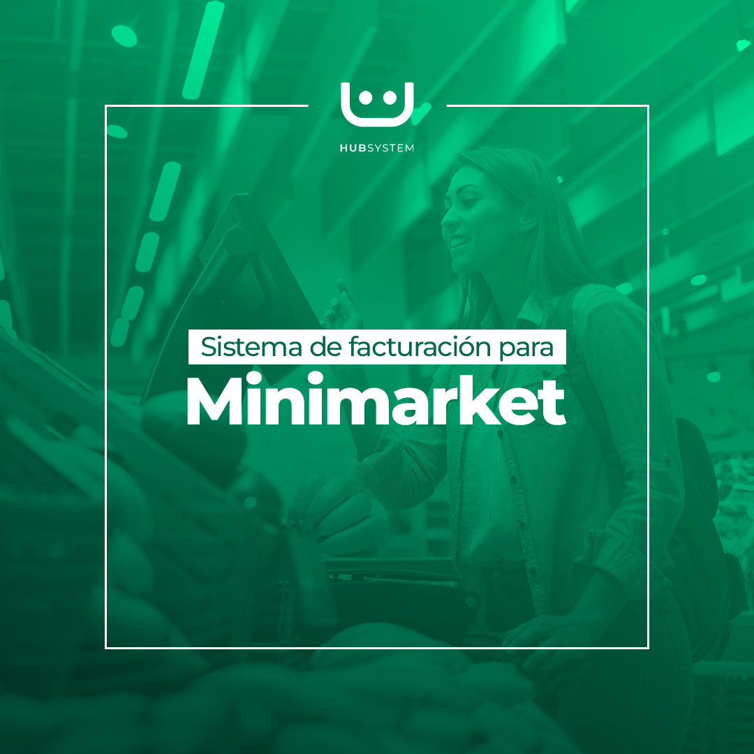 HUB SYSTEM MINIMARKET Sistema de gestión y facturación electrónica para minimarket. Suscripción Mensual